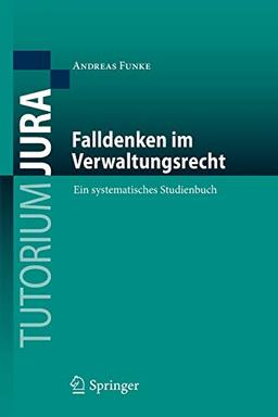 Falldenken im Verwaltungsrecht: Ein systematisches Studienbuch (Tutorium Jura)