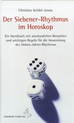 Der Siebener-Rhythmus im Horoskop: Ein Handbuch mit anschaulichen Beispielen und wichtigen Regeln für die Anwendung des Sieben-Jahres-Rhythmus