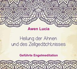 Heilung der Ahnen und des Zellgedächtnisses - Geführte Engel Meditation