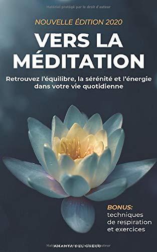 Vers la méditation: Retrouvez l'équilibre, la sérénité et l'énergie dans votre vie quotidienne