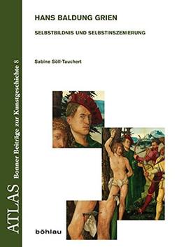 Hans Baldung Grien (1484/85-1545): Selbstbildnis und Selbstinszenierung (ATLAS)