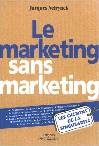 Le marketing sans marketing : les chemins de la singularité