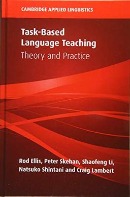 Task-Based Language Teaching: Theory and Practice (Cambridge Applied Linguistics)