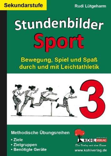 Stundenbilder Sport SEK, Bd.3 : Bewegung, Spiel und Spaß durch Leichtathlektik