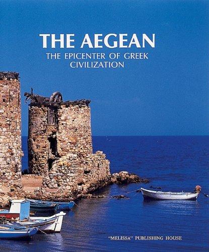 The Aegean: The Epicenter of Greek Civilization: The Epicentre of Greek Civilization