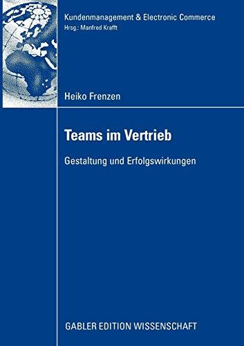 Teams im Vertrieb: Gestaltung und Erfolgswirkungen (Kundenmanagement & Electronic Commerce) (German Edition) (Kundenmanagement & Electronic Commerce)