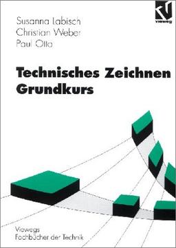 Technisches Zeichnen, Grundkurs (Viewegs Fachbücher der Technik)