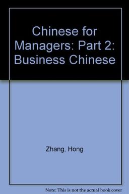 Chinese for Managers: Part 2: Business Chinese (Chinese for Managers: Business Chinese)