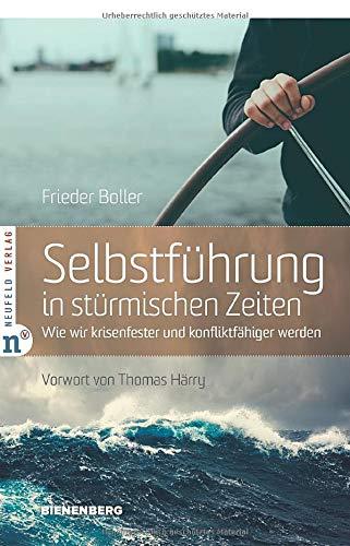 Selbstführung in stürmischen Zeiten: Wie wir krisenfester und konfliktfähiger werden (Edition Bienenberg)