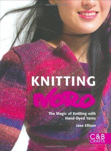 Knitting Noro: The Magic of Knitting with Hand-dyed Yarns: A Spectrum of 30 Designs