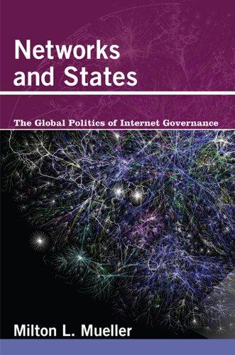 Networks and States: The Global Politics of Internet Governance (Information Revolution and Global Politics)