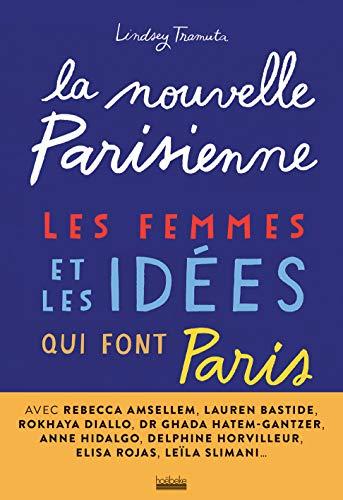 La nouvelle Parisienne : les femmes et les idées qui font Paris