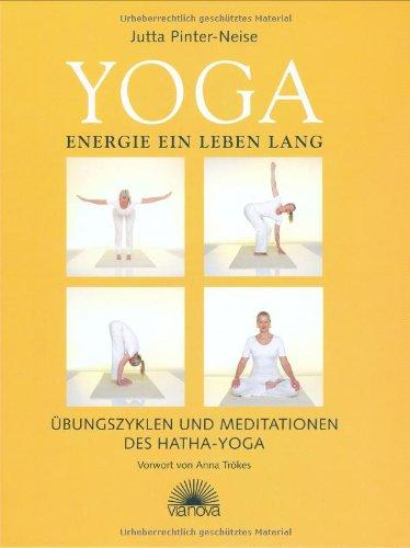 Yoga Energie ein Leben lang - Übungszyklen und Meditationen des Hatha Yoga