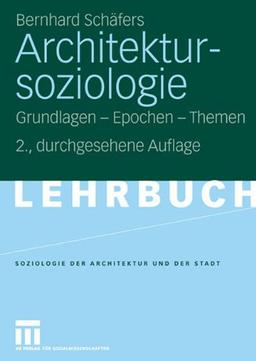 Architektursoziologie: Grundlagen - Epochen - Themen