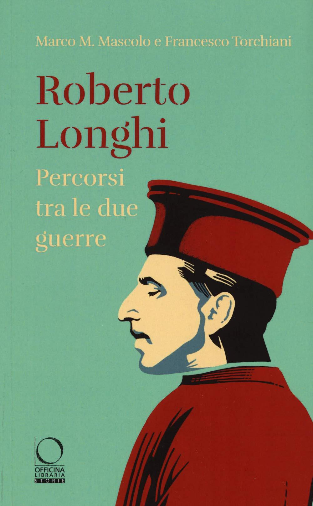 Roberto Longhi. Percorsi tra le due guerre (Storie)