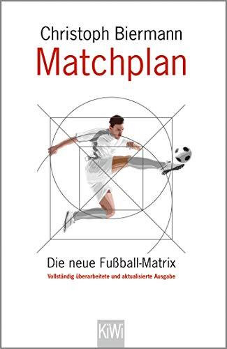 Matchplan: Die neue Fußball-Matrix. Vollständig überarbeitete und aktualisierte Ausgabe