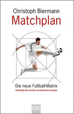 Matchplan: Die neue Fußball-Matrix. Vollständig überarbeitete und aktualisierte Ausgabe