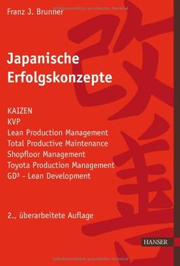 Japanische Erfolgskonzepte: KAIZEN, KVP, Lean Production Management, Total Productive Maintenance Shopfloor Management, Toyota Production Management, GD³ - Lean Development