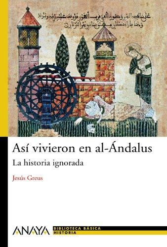 Así vivieron en al-Ándalus : la historia ignorada (Historia Y Literatura - Nueva Biblioteca Básica De Historia)