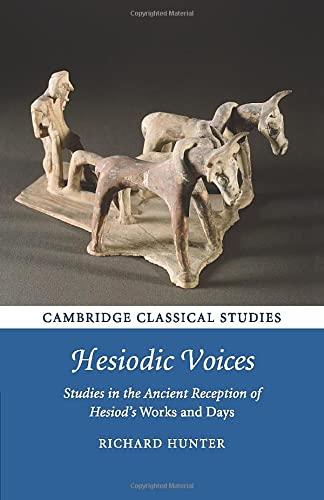 Hesiodic Voices: Studies in the Ancient Reception of Hesiod's Works and Days (Cambridge Classical Studies)