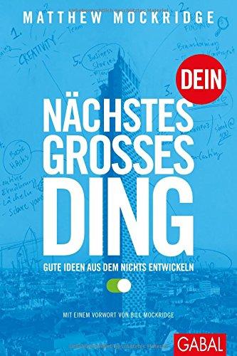 Dein nächstes großes Ding: Gute Ideen aus dem Nichts entwickeln (Dein Business)