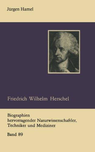 Friedrich Wilhelm Herschel (Biographien hervorragender Naturwissenschaftler, Techniker und Mediziner)