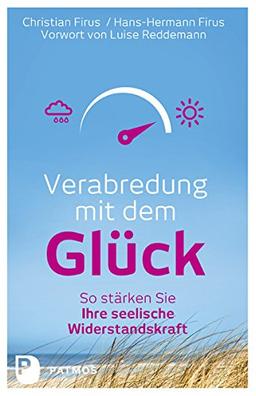 Verabredung mit dem Glück - So stärken Sie Ihre seelische Wiederstandskraft