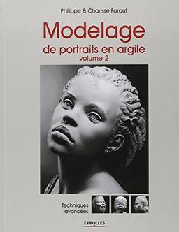 Modelage de portraits en argile. Vol. 2. Techniques avancées