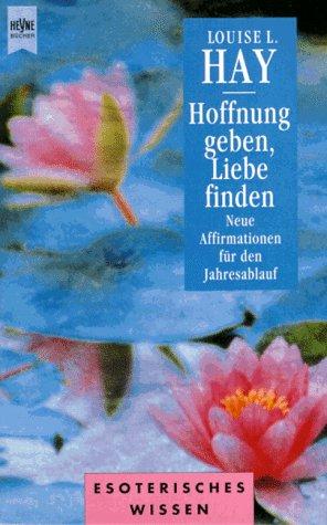 Hoffnung geben, Liebe finden. Neue Affirmationen für den Jahresablauf.