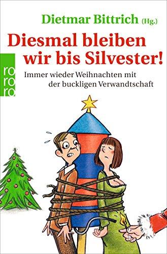 Diesmal bleiben wir bis Silvester!: Immer wieder Weihnachten mit der buckligen Verwandtschaft