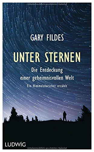 Unter Sternen: Die Entdeckung einer geheimnisvollen Welt.  - Ein Himmelsforscher erzählt