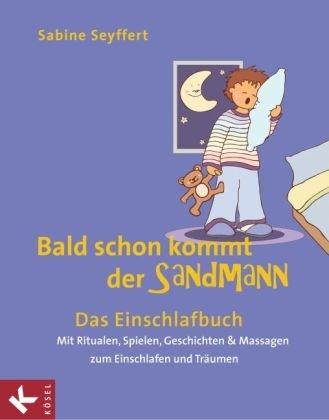 Bald schon kommt der Sandmann: Das Einschlafbuch. Mit Ritualen, Spielen, Geschichten & Massagen zum Einschlafen und Träumen