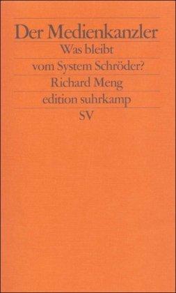 Der Medienkanzler: Was bleibt vom System Schröder? (edition suhrkamp)