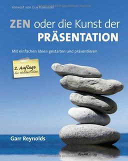 Zen oder die Kunst der Präsentation: Mit einfachen Ideen gestalten und präsentieren