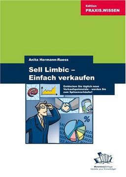 Sell Limbic - Einfach verkaufen!: Entdecken Sie täglich neue Verkaufspotentiale -  werden Sie zum Spitzenverkäufer!