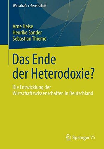 Das Ende der Heterodoxie?: Die Entwicklung der Wirtschaftswissenschaften in Deutschland (Wirtschaft + Gesellschaft)