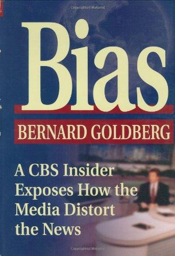 Bias: A CBS Insider Exposes How the Media Distort the News