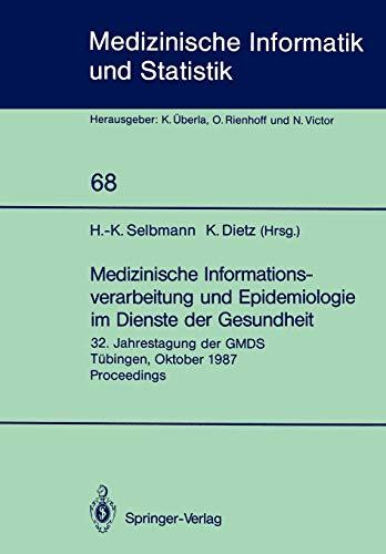 Medizinische Informationsverarbeitung und Epidemiologie im Dienste der Gesundheit: 32. Jahrestagung der GMDS Tübingen, Oktober 1987 Proceedings ... Biometrie und Epidemiologie, 68, Band 68)