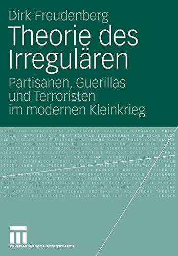 Theorie des Irregulären: Partisanen, Guerillas und Terroristen im modernen Kleinkrieg