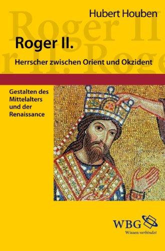 Roger II. von Sizilien: Herrscher zwischen Orient und Okzident