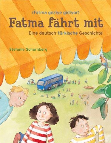 Fatma fährt mit: Eine deutsch-türkische Geschichte: Eine deutsch-türkische Geschichte / Fatma geziye gidiyor (Almanca-Türce bir Hikaye