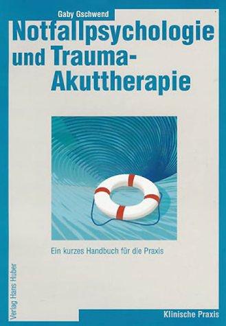 Notfallpsychologie und Trauma-Akuttherapie. Ein kurzes Handbuch für die Praxis