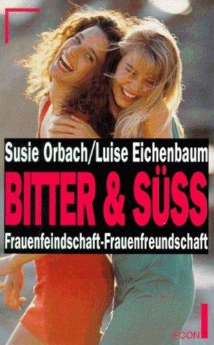 Bitter und süß. Frauenfeindschaft - Frauenfreundschaft