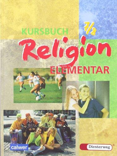 Kursbuch Religion Elementar 7/8. Schülerbuch. Für alle Länder außer Bayern und Saarland: Ein Arbeitsbuch für den Religionsunterricht