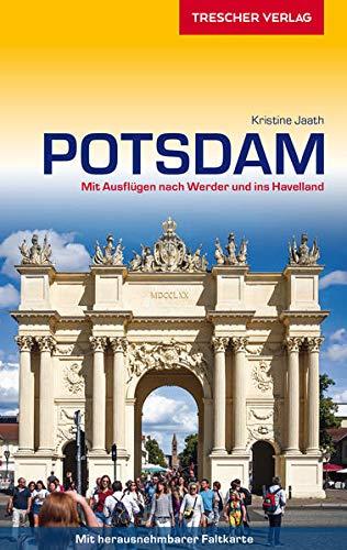 Reiseführer Potsdam: Mit Ausflügen nach Werder und ins Havelland - Herausnehmbarer Stadtplan 1 : 17.500 (Trescher-Reiseführer)