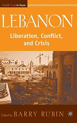 Lebanon: Liberation, Conflict, and Crisis (Middle East in Focus)