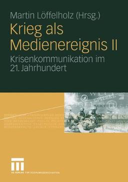 Krieg als Medienereignis II: Krisenkommunikation im 21. Jahrhundert