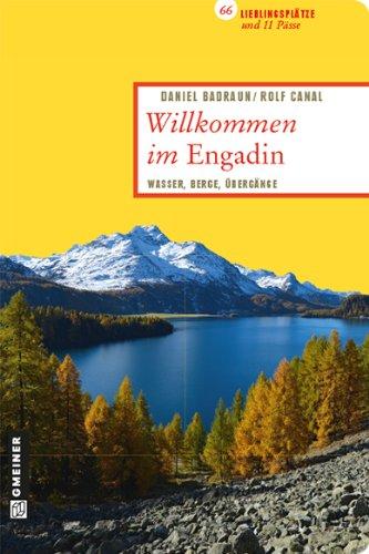 Willkommen im Engadin: 66 Lieblingsplätze und 11 Pässe