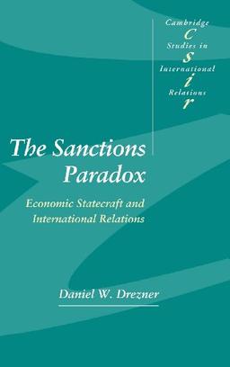 The Sanctions Paradox: Economic Statecraft and International Relations (Cambridge Studies in International Relations, Band 65)