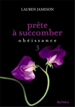 Prête à succomber. Vol. 3. Obéissance